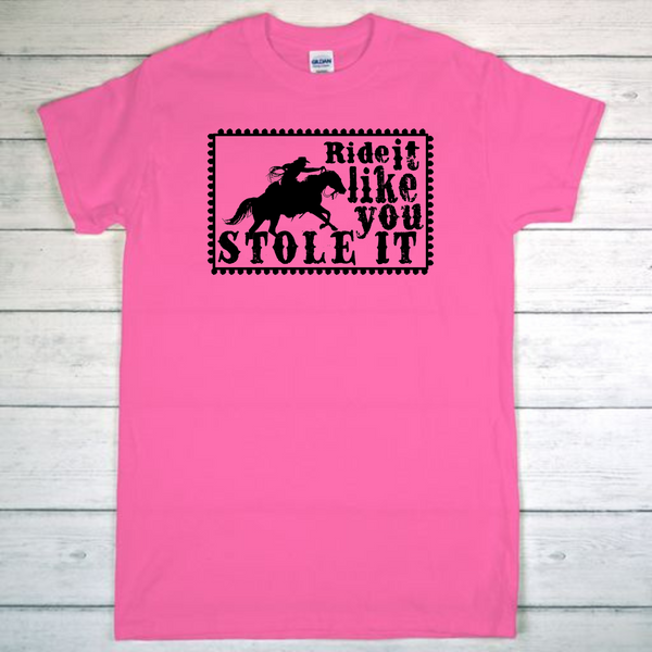 Ride it like You Stole it tee